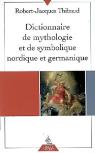 Dictionnaire De Mythologie Et De Symbolique Nordique Et Germanique