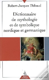 Dictionnaire De Mythologie Et De Symbolique Nordique Et Germanique