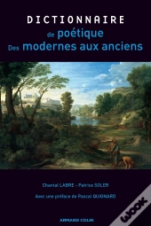 Dictionnaire De Poétique ; Des Modernes Aux Anciens