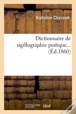 Capa do artigo Dictionnaire De Sigillographie Pratique Edition 1860