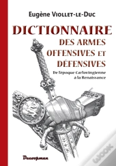 Dictionnaire Des Armes Offensives Et Defensives