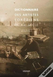 Dictionnaire Des Artistes Foreziens Du Xixe Siecle