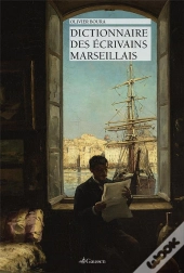 Dictionnaire Des Ecrivains Marseillais