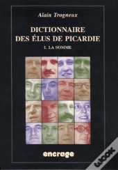 Dictionnaire Des Elus De Picardie T. 1 : I.La Somme
