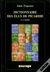 Dictionnaire Des Elus De Picardie T. 3 : Iii-L'Aisne