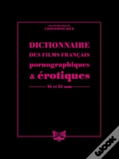 Dictionnaire Des Films Français Pornographiques & Érotiques ; 16 Et 35 Mm