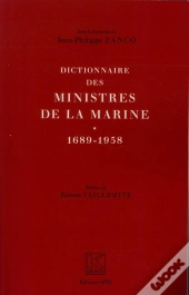 Dictionnaire Des Ministres De La Marine 1689-1958