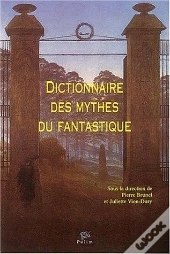 Dictionnaire Des Mythes Du Fantastique
