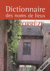 Dictionnaire Des Noms De Lieux ; Corrèze