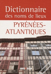 Dictionnaire Des Noms De Lieux ; Pyrénées-Atlantiques