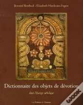 Dictionnaire Des Objets De Dévotion Dans L'Europe Catholique