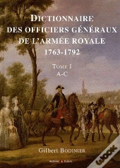 Dictionnaire Des Officiers Généraux De L'Armée Royale (1763-1792) Tome 1 : A-C
