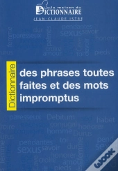 Dictionnaire Des Phrases Toutes Faites Et Des Mots Impromptus