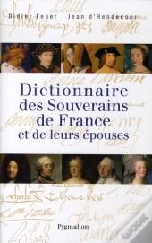 Dictionnaire Des Souverains De France Et De Leurs Épouses