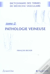 Dictionnaire Des Termes De Medecine Vasculaire T.1 Et T.2 ; Pathologie Veineuse