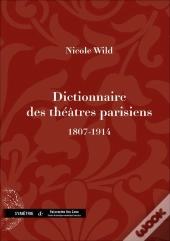 Dictionnaire Des Theatres Parisiens (1807-1914)