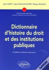 Dictionnaire D'Histoire Du Droit Et Des Institutions Publiques. 2e Édition