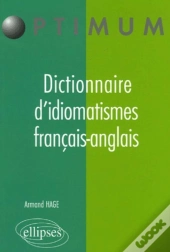 Dictionnaire D'Idiomatismes Français-Anglais