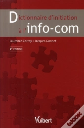 Dictionnaire D'Initiation À L'Info-Com (2e Édition)