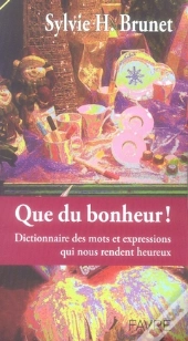 Dictionnaire Du Bonheur ; Les Mots Et Expressions Qui Rendent Heureux