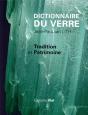 Dictionnaire Du Verre, Tradition Et Patrimoine - Preview