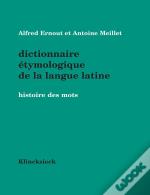 Dictionnaire Étymologique De La Langue Latine : Histoire Des Mots