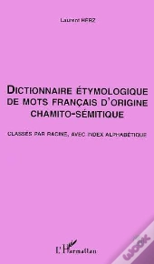 Dictionnaire Etymologique De Mots Francais D'Origine Chamito-Semitique
