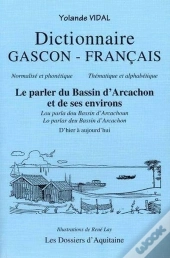 Dictionnaire Gascon Francais ; Le Parler Du Bassin D'Arcachon Et De Ses Environs