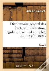Dictionnaire General Des Forets, Administration Et Legislation, Recueil Complet, Resume Tome 2