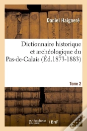 Capa do artigo Dictionnaire Historique Et Archeologique Du Pas-De-Calais. Tome 2 (Ed.1873-1883)