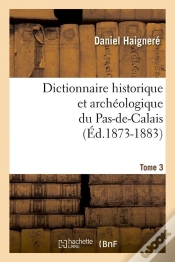 Capa do artigo Dictionnaire Historique Et Archéologique Du Pas-De-Calais. Tome 3 (Éd.1873-1883)