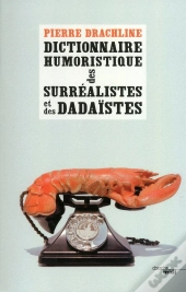Dictionnaire Humoristique Des Surréalistes Et Des Dadaïstes