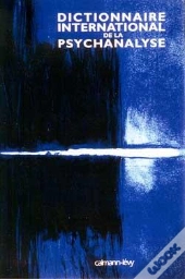 Dictionnaire International De La Psychanalyse : Concepts, Notions, Biographies, Oeuvres, Événements, Institutions