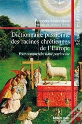 Dictionnaire Passionné Des Racines Chrétiennes De L'Europe