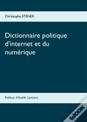 Dictionnaire Politique D Internet Et Du Numerique