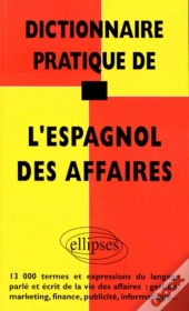 Dictionnaire Pratique De L'Espagnol Des Affaires