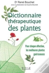 Dictionnaire Thérapeutique Des Plantes ; Pour Chaque Affection, Les Meilleures Plantes Guérisseuses