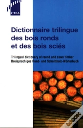 Dictionnaire Trilingue Des Bois Ronds Et Des Bois Scies ; Francais ; Anglais ; Allemand