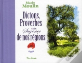 Dictons, Proverbes Et Autres Sagesses De Nos Régions