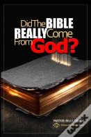Did The Bible Really Come From God?