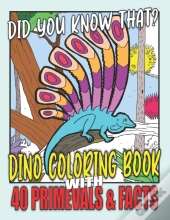 Did You Know That? Dino Coloring Book With 40 Primevals & Facts