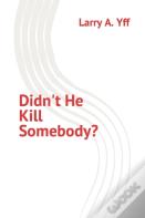 Didn'T He Kill Somebody?