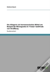 Die Allegorie Als Hermeneutisches Mittel Am Beispiel Der Minnegrotte Im 'Tristan' Gottfrieds Von Straburg
