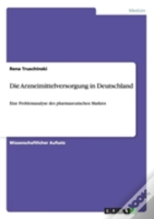 Die Arzneimittelversorgung In Deutschland - Eine Problemanalyse Des Pharmazeutischen Marktes