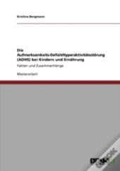 Die Aufmerksamkeits-Defizit/Hyperaktivitatsstorung (Adhs) Bei Kindern Und Ernahrung