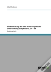 Die Bedeutung Der Ehe - Eine Exegetische Untersuchung Zu  Epheser 5, 21 Aã¢Â€Šâ¬