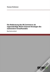 Die Bedeutung Des M-Commerce Als Eigenstaã‚Â¤Ndige Multi-Channel-Strategie Des Stationaã‚Â¤Ren Einzelhandels
