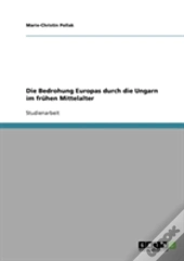 Die Bedrohung Europas Durch Die Ungarn Im Fruhen Mittelalter