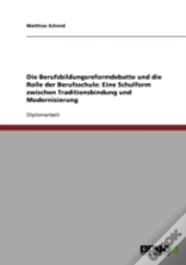 Die Berufsbildungsreformdebatte Und Die Rolle Der Berufsschule: Eine Schulform Zwischen Traditionsbindung Und Modernisierung