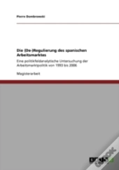 Die (De-)Regulierung Des Spanischen Arbeitsmarktes